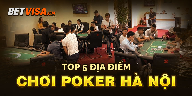 Các địa điểm chơi poker tại Hà Nội thu hút khách tham gia